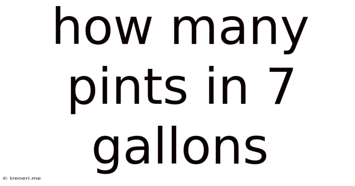 How Many Pints In 7 Gallons