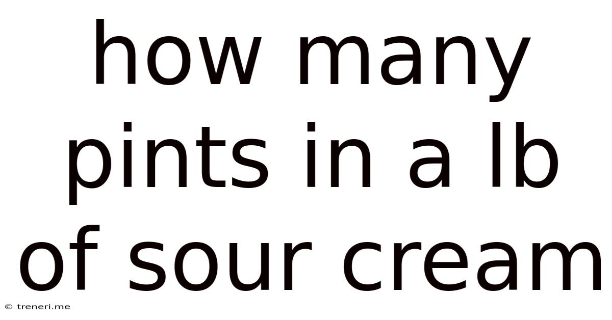 How Many Pints In A Lb Of Sour Cream