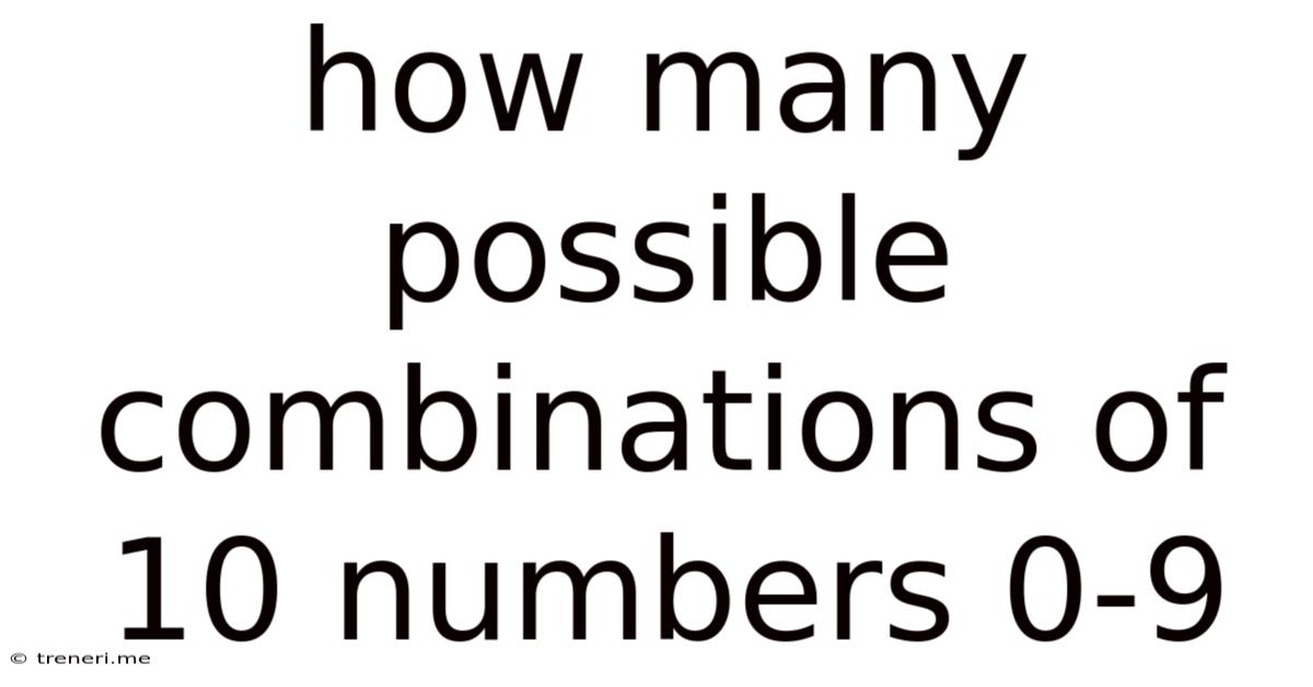 How Many Possible Combinations Of 10 Numbers 0-9