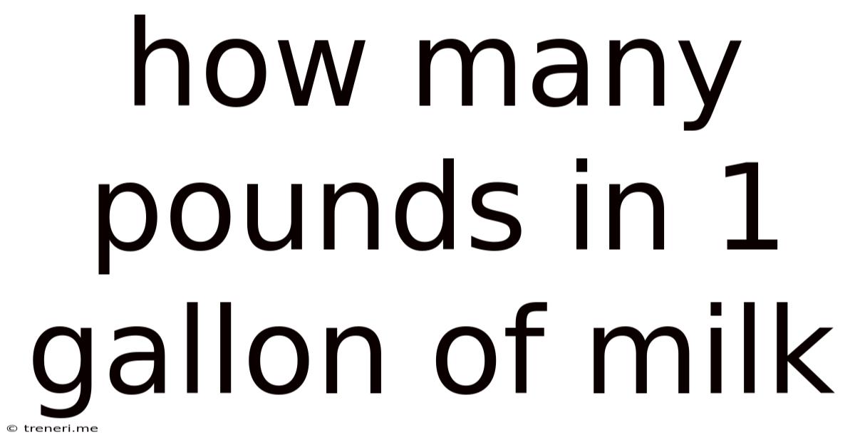 How Many Pounds In 1 Gallon Of Milk