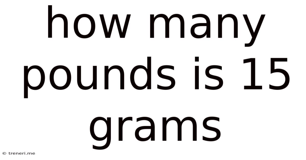 How Many Pounds Is 15 Grams