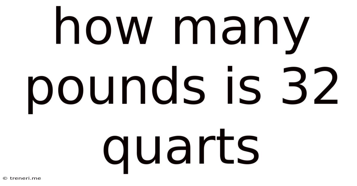 How Many Pounds Is 32 Quarts