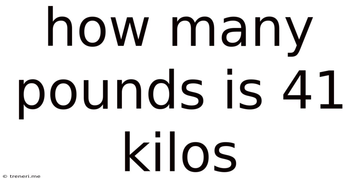 How Many Pounds Is 41 Kilos