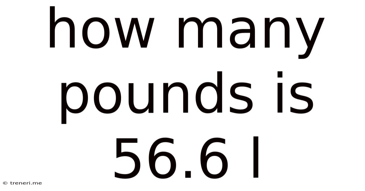 How Many Pounds Is 56.6 L