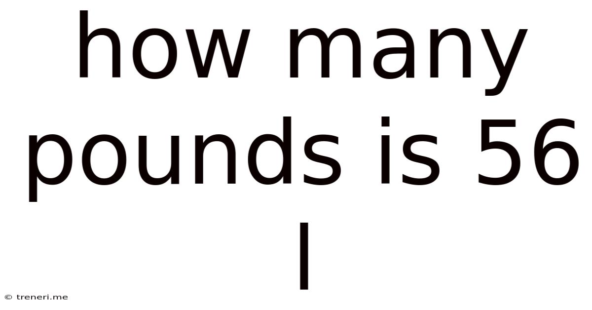How Many Pounds Is 56 L