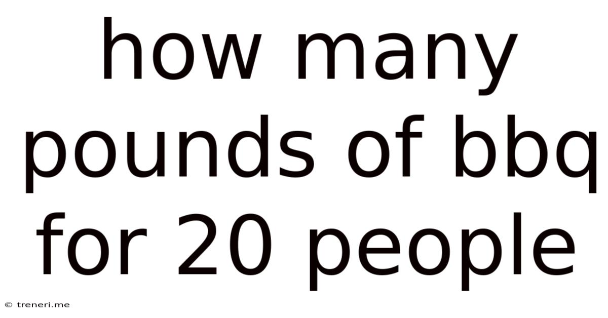 How Many Pounds Of Bbq For 20 People