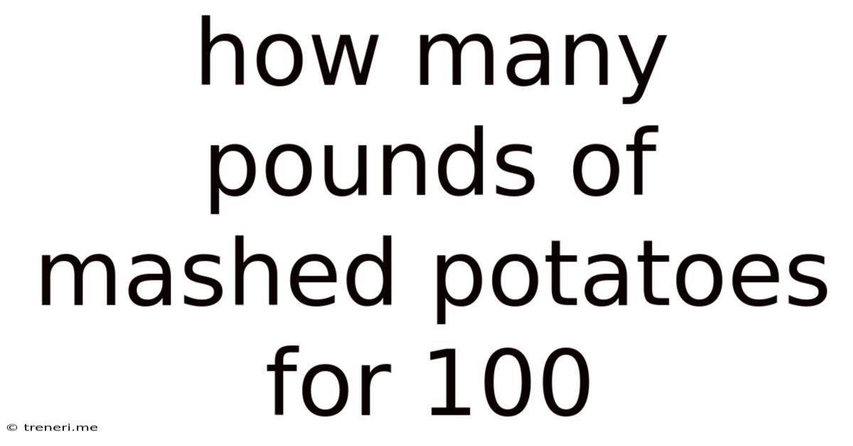 How Many Pounds Of Mashed Potatoes For 100