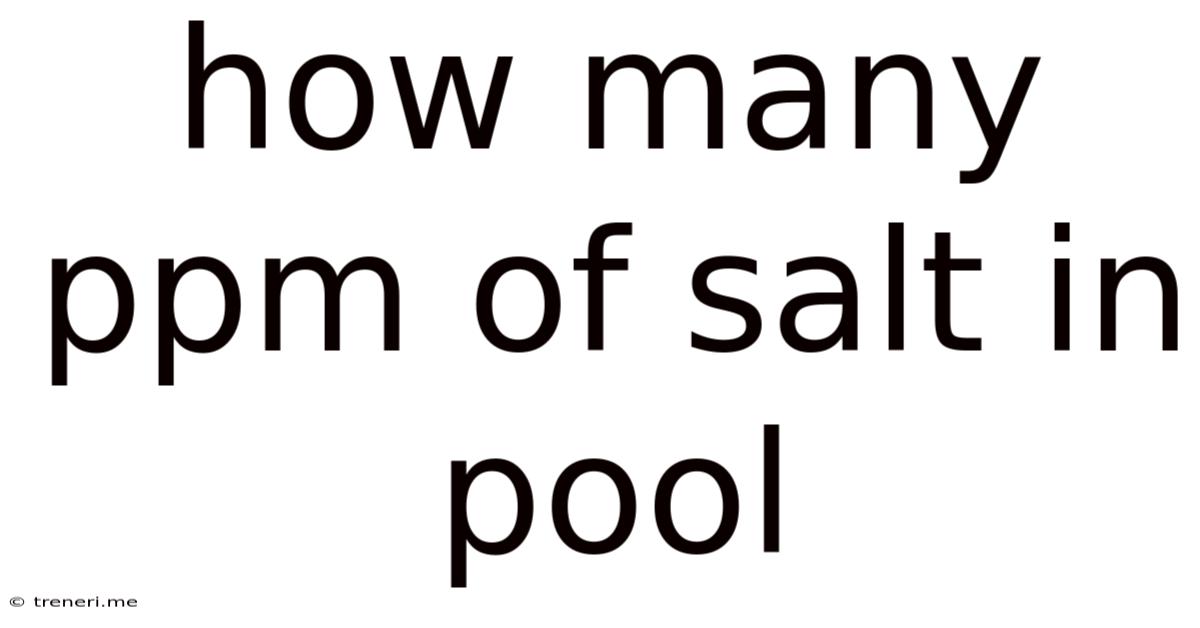 How Many Ppm Of Salt In Pool