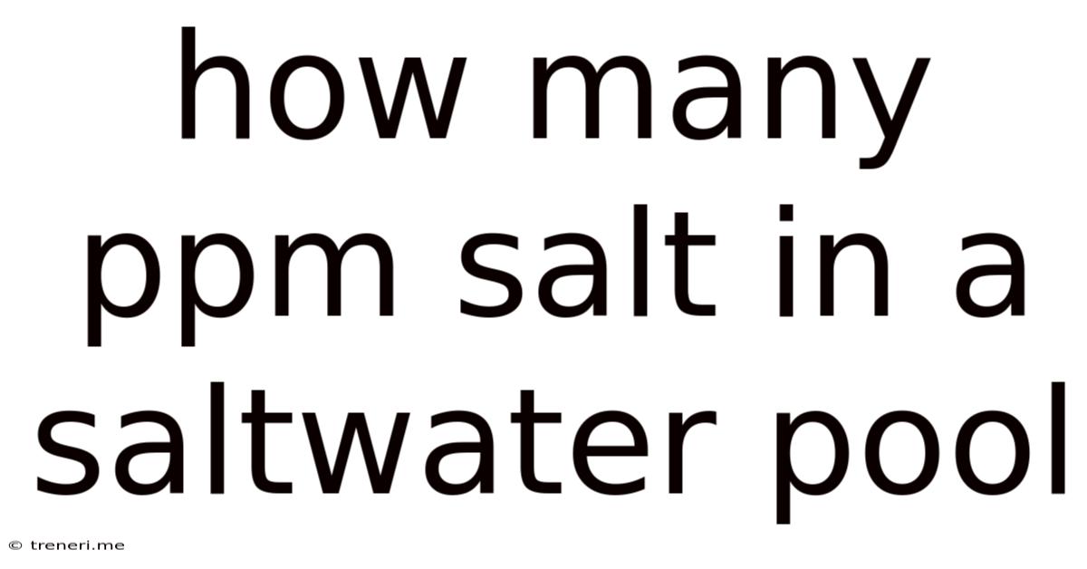 How Many Ppm Salt In A Saltwater Pool