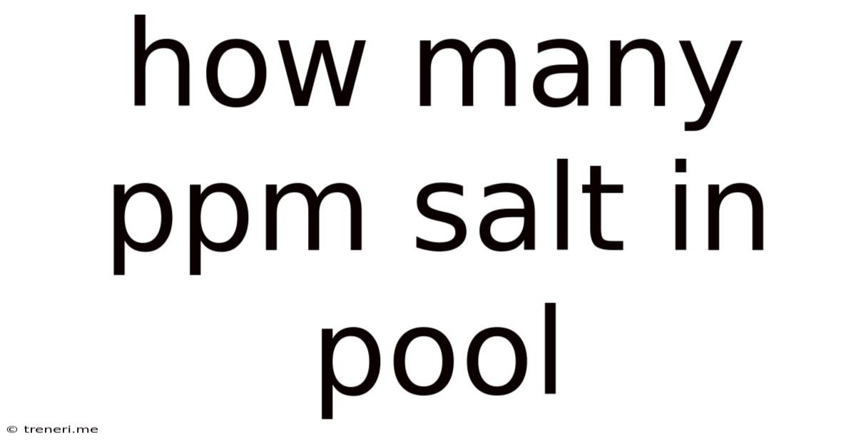 How Many Ppm Salt In Pool