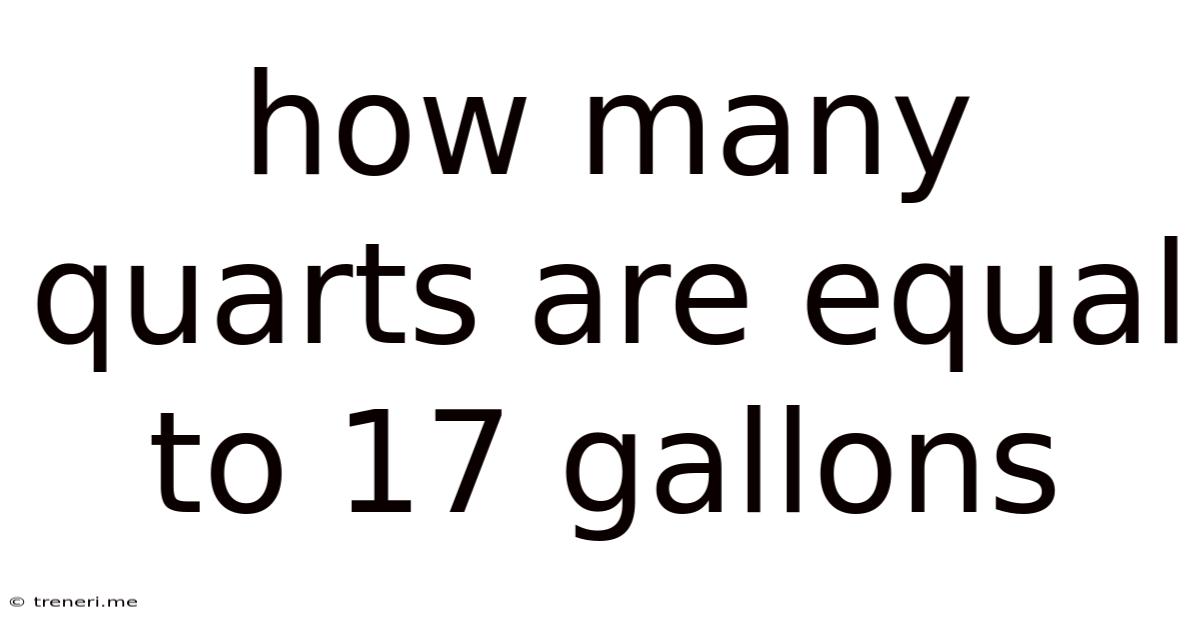 How Many Quarts Are Equal To 17 Gallons