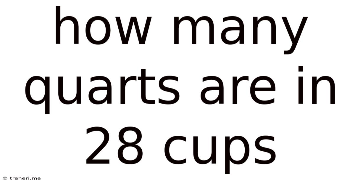 How Many Quarts Are In 28 Cups