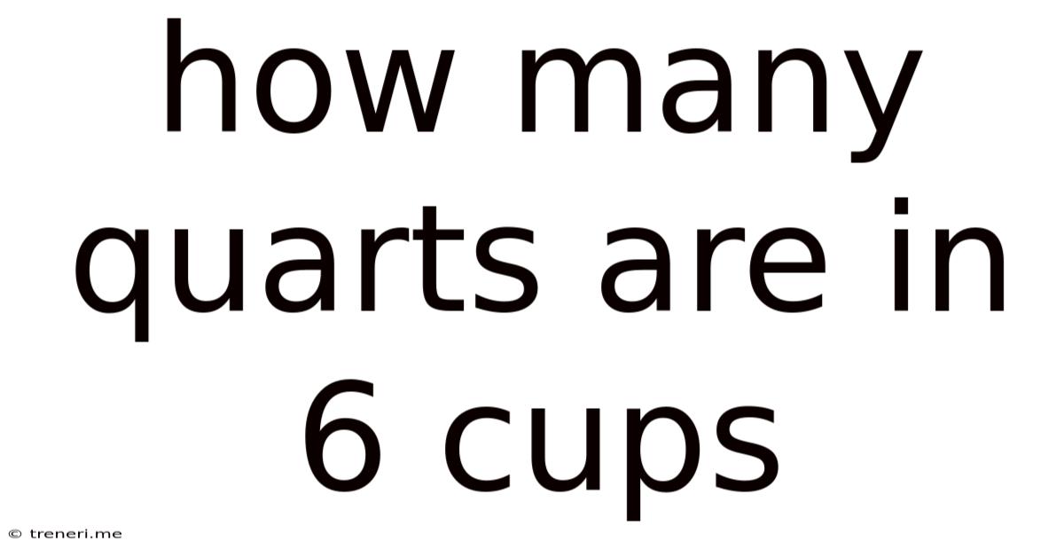 How Many Quarts Are In 6 Cups