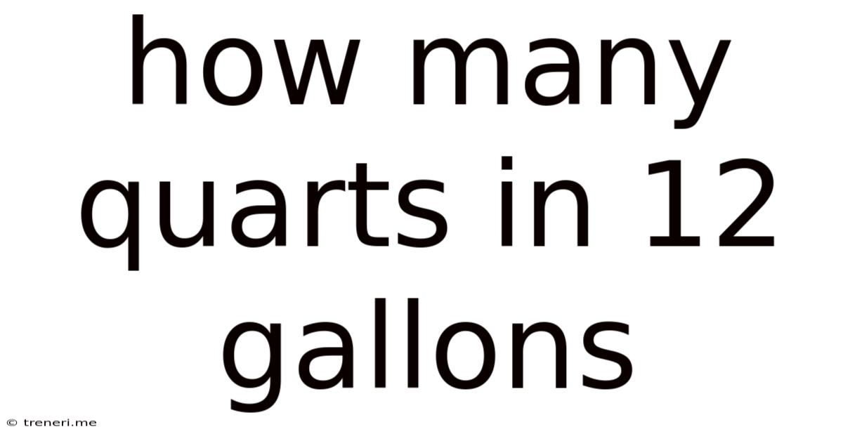 How Many Quarts In 12 Gallons