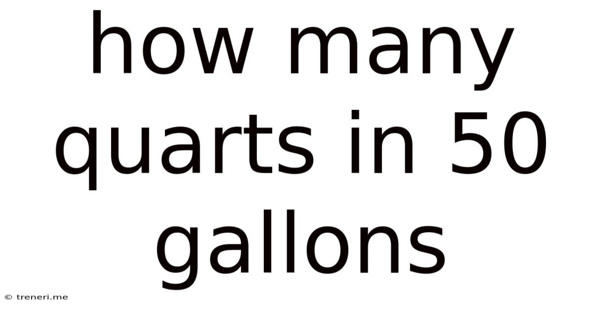 How Many Quarts In 50 Gallons