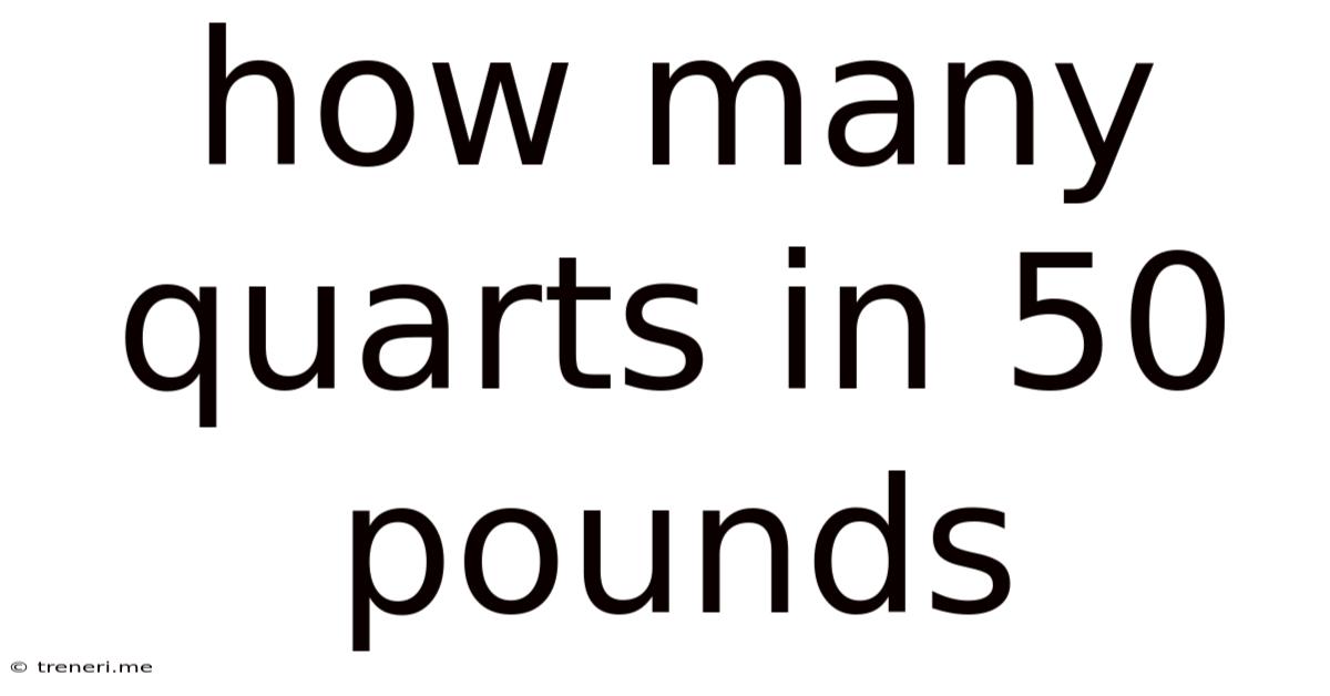 How Many Quarts In 50 Pounds