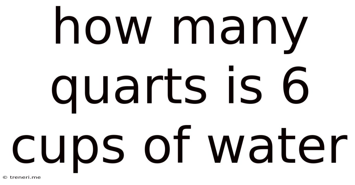 How Many Quarts Is 6 Cups Of Water
