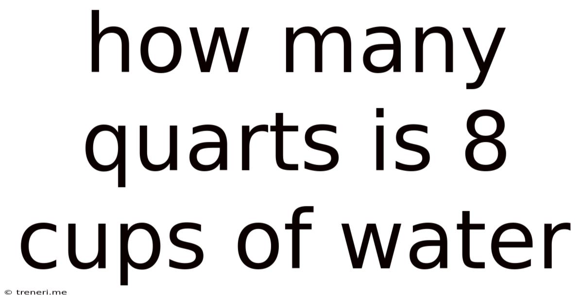 How Many Quarts Is 8 Cups Of Water
