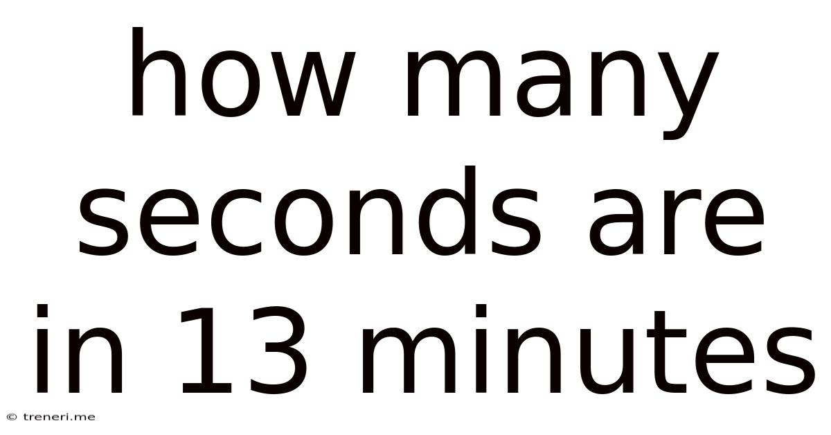 How Many Seconds Are In 13 Minutes