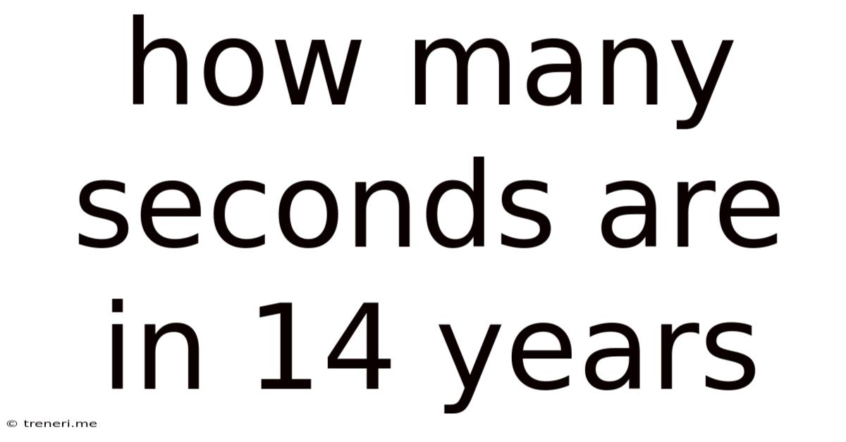How Many Seconds Are In 14 Years