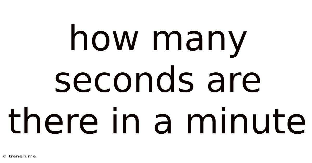 How Many Seconds Are There In A Minute