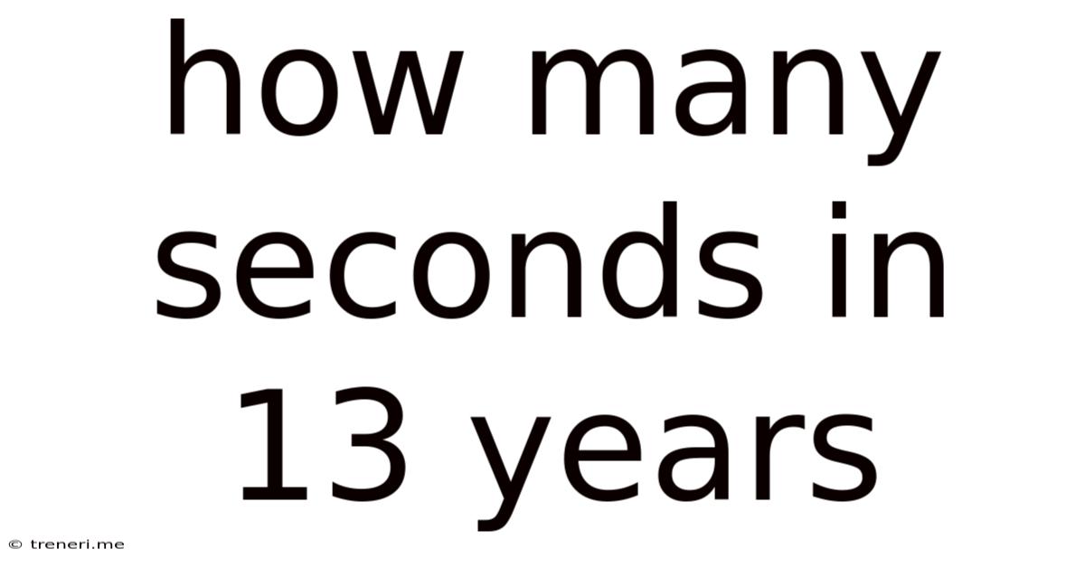 How Many Seconds In 13 Years