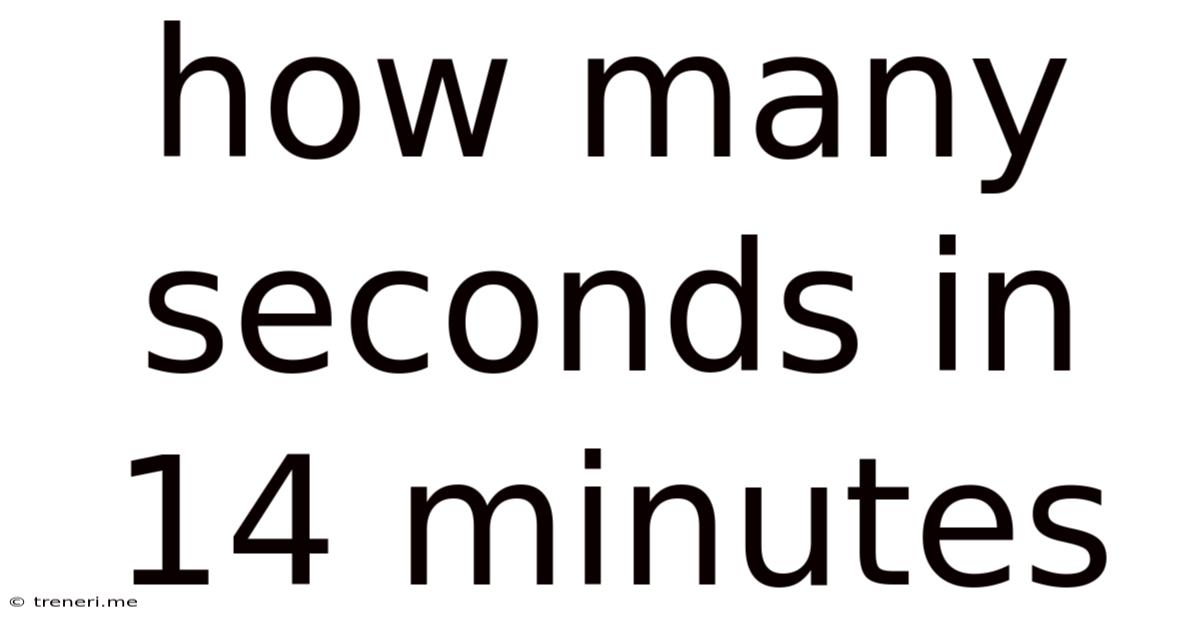 How Many Seconds In 14 Minutes