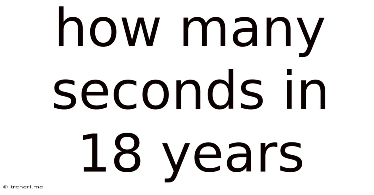 How Many Seconds In 18 Years