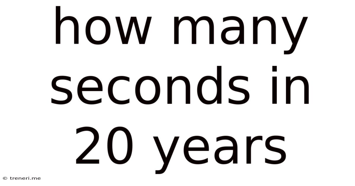 How Many Seconds In 20 Years