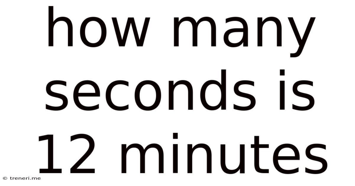 How Many Seconds Is 12 Minutes