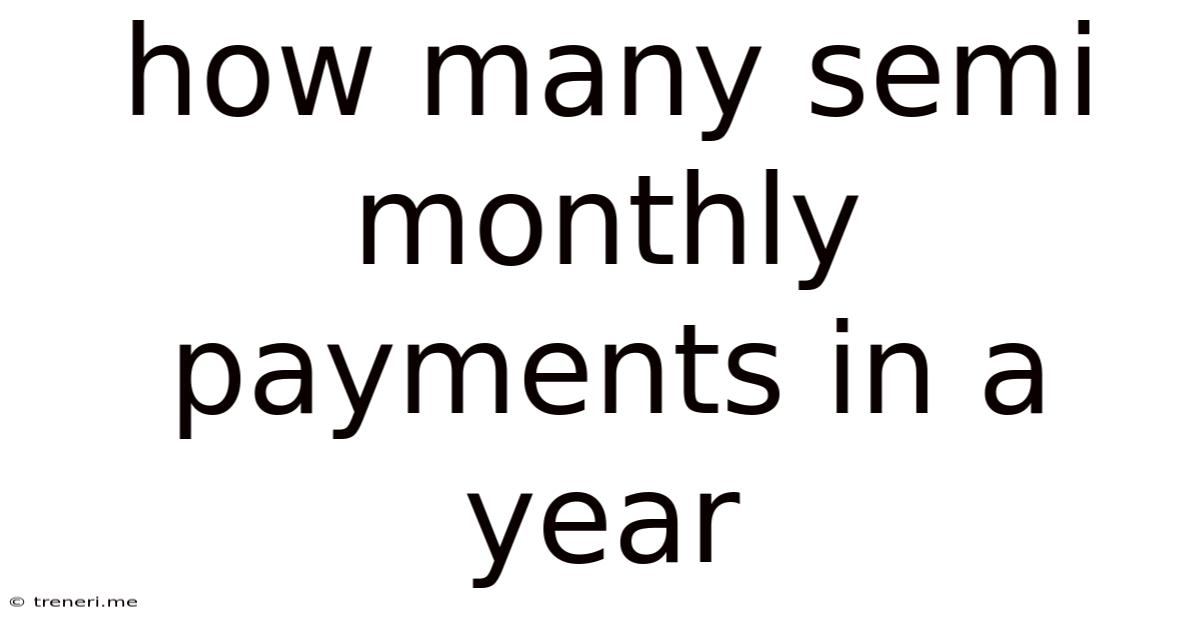 How Many Semi Monthly Payments In A Year