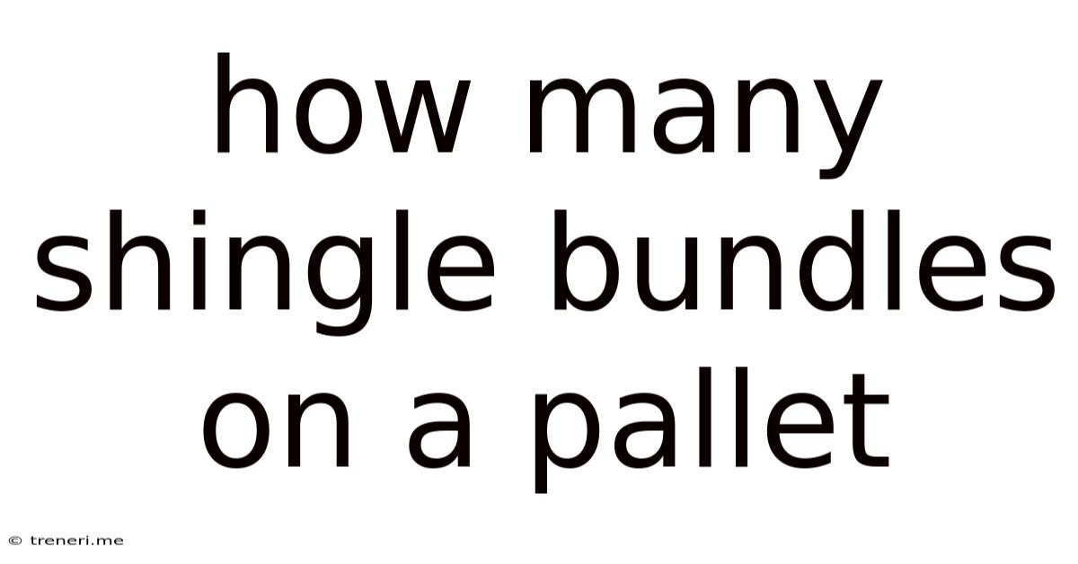 How Many Shingle Bundles On A Pallet
