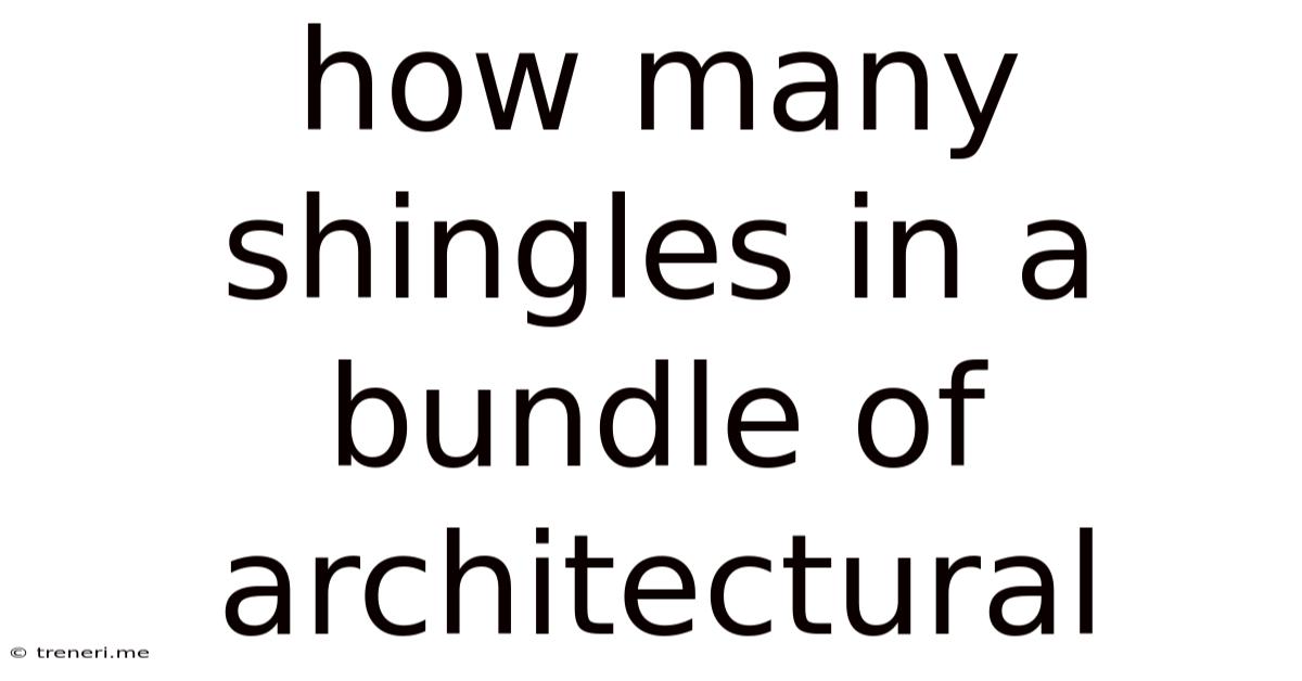 How Many Shingles In A Bundle Of Architectural