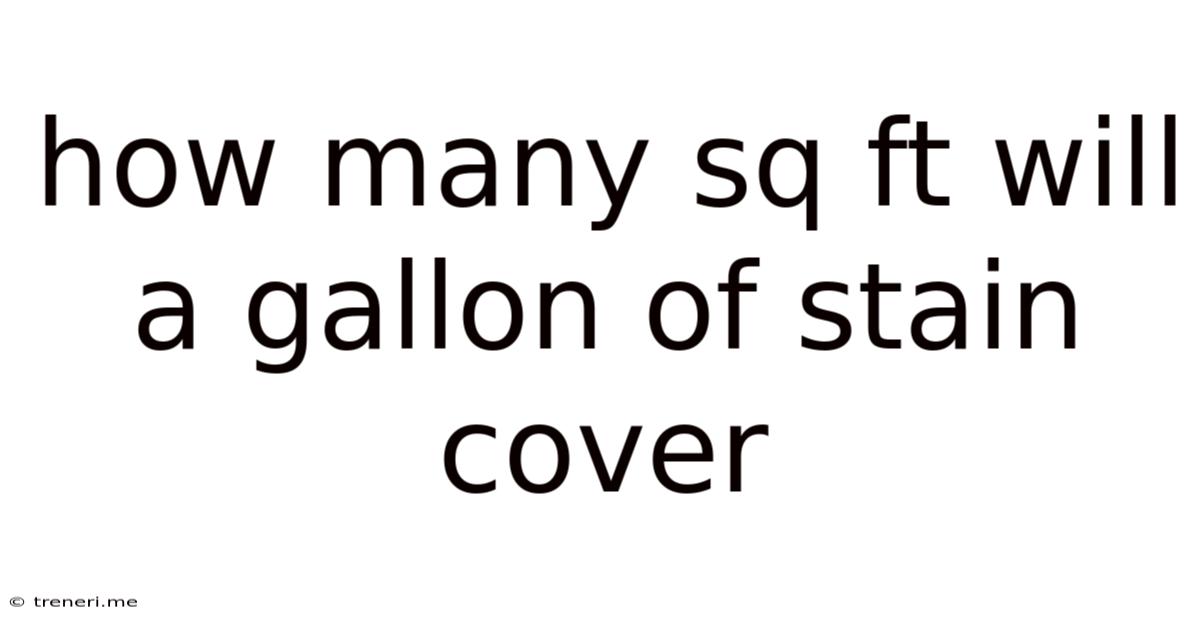 How Many Sq Ft Will A Gallon Of Stain Cover