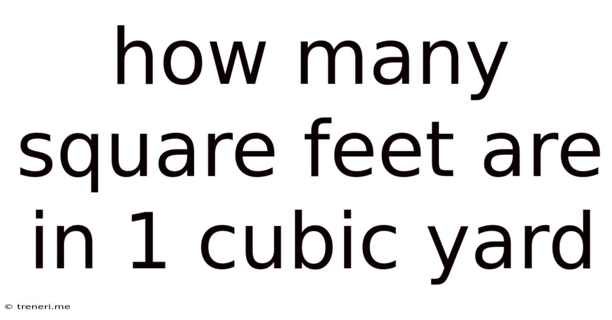 How Many Square Feet Are In 1 Cubic Yard