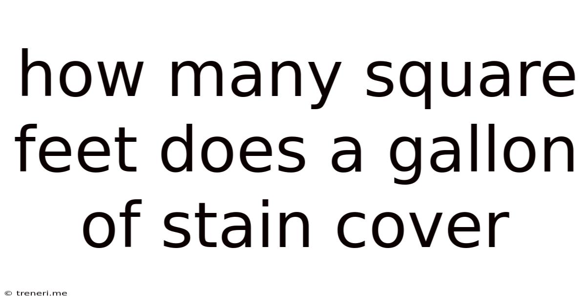 How Many Square Feet Does A Gallon Of Stain Cover