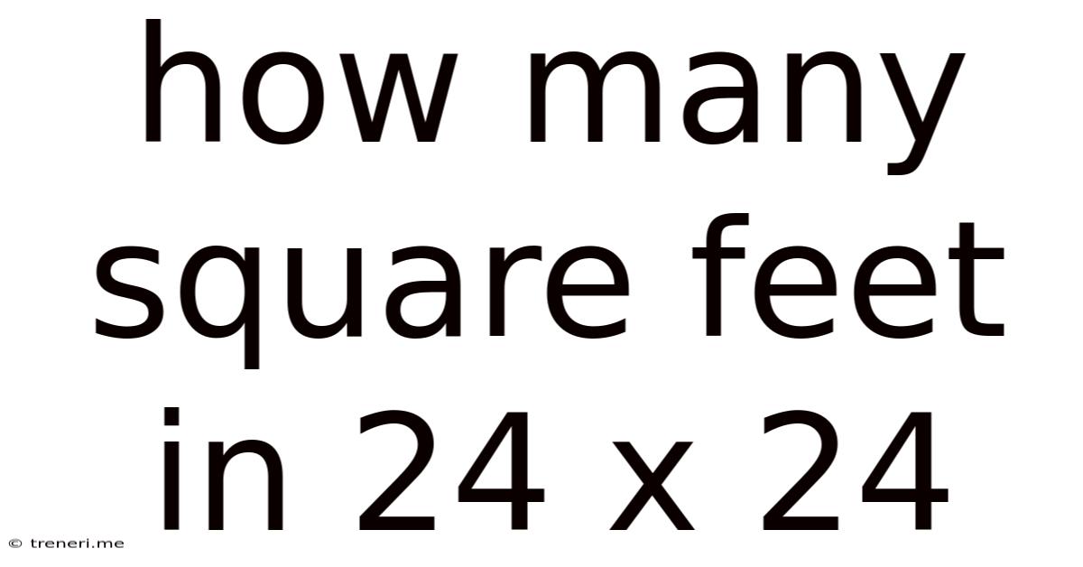 How Many Square Feet In 24 X 24