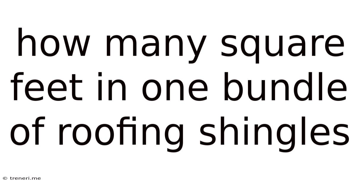 How Many Square Feet In One Bundle Of Roofing Shingles