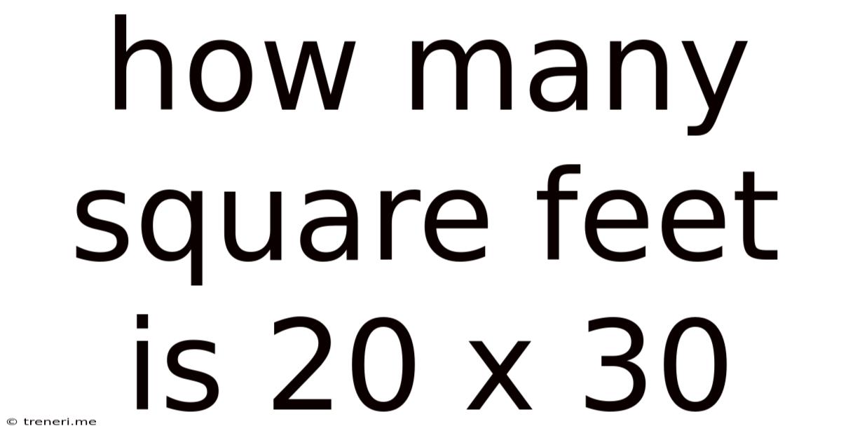 How Many Square Feet Is 20 X 30