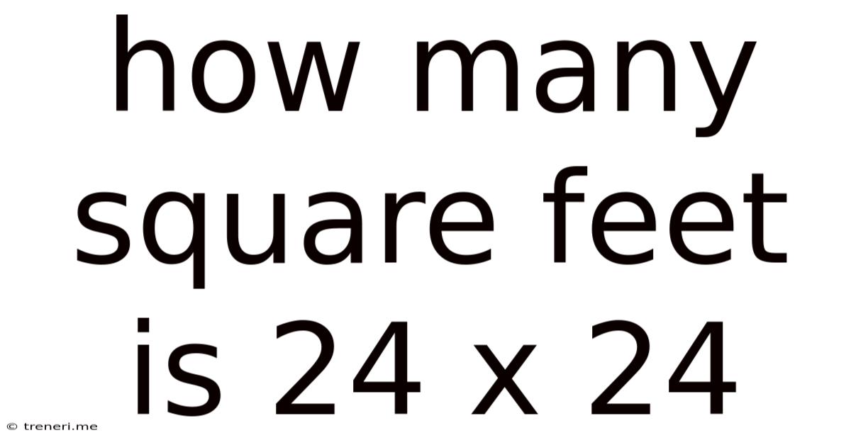 How Many Square Feet Is 24 X 24