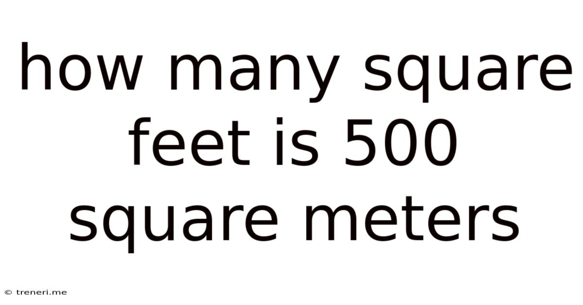 How Many Square Feet Is 500 Square Meters