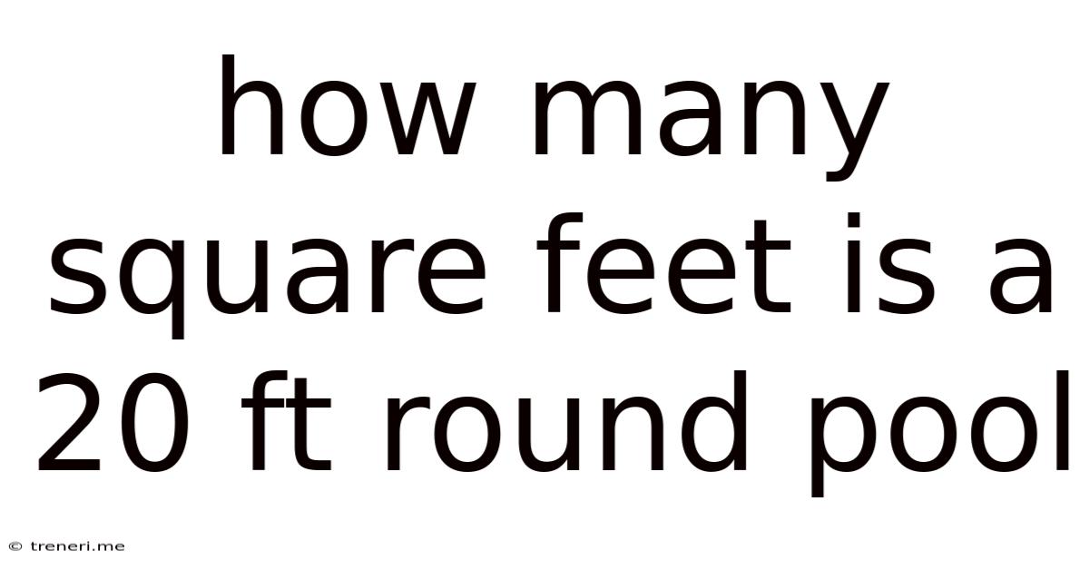 How Many Square Feet Is A 20 Ft Round Pool