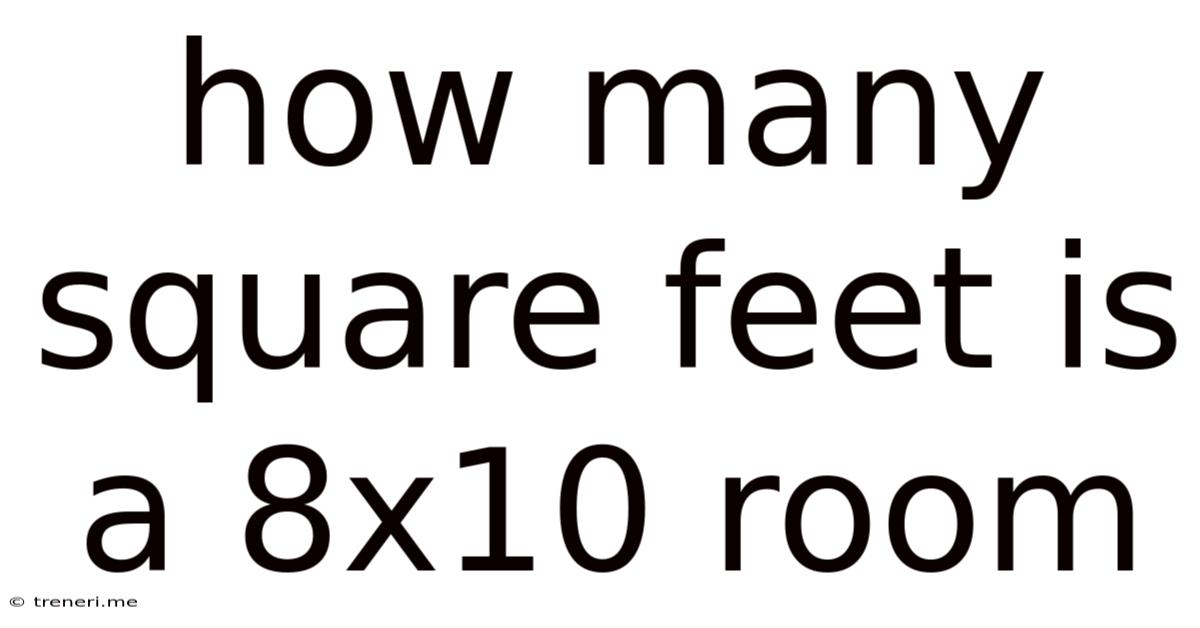 How Many Square Feet Is A 8x10 Room