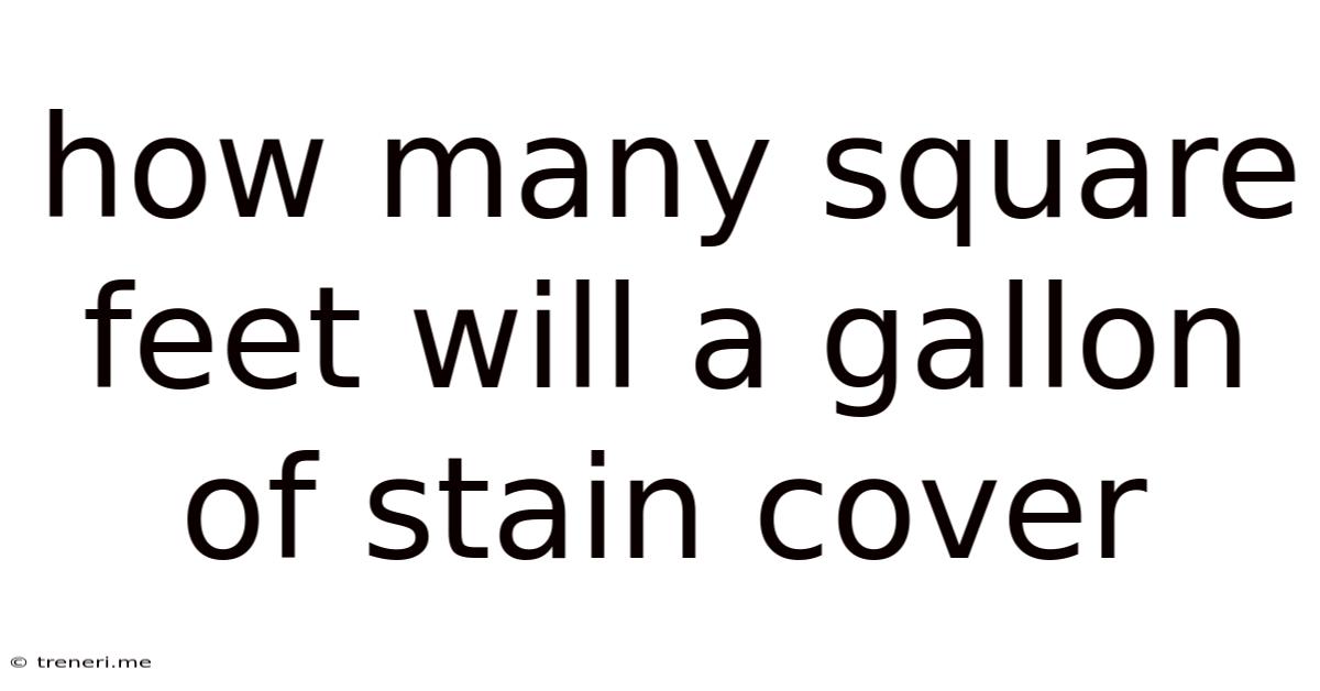 How Many Square Feet Will A Gallon Of Stain Cover