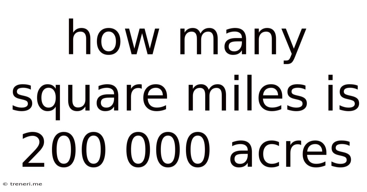 How Many Square Miles Is 200 000 Acres