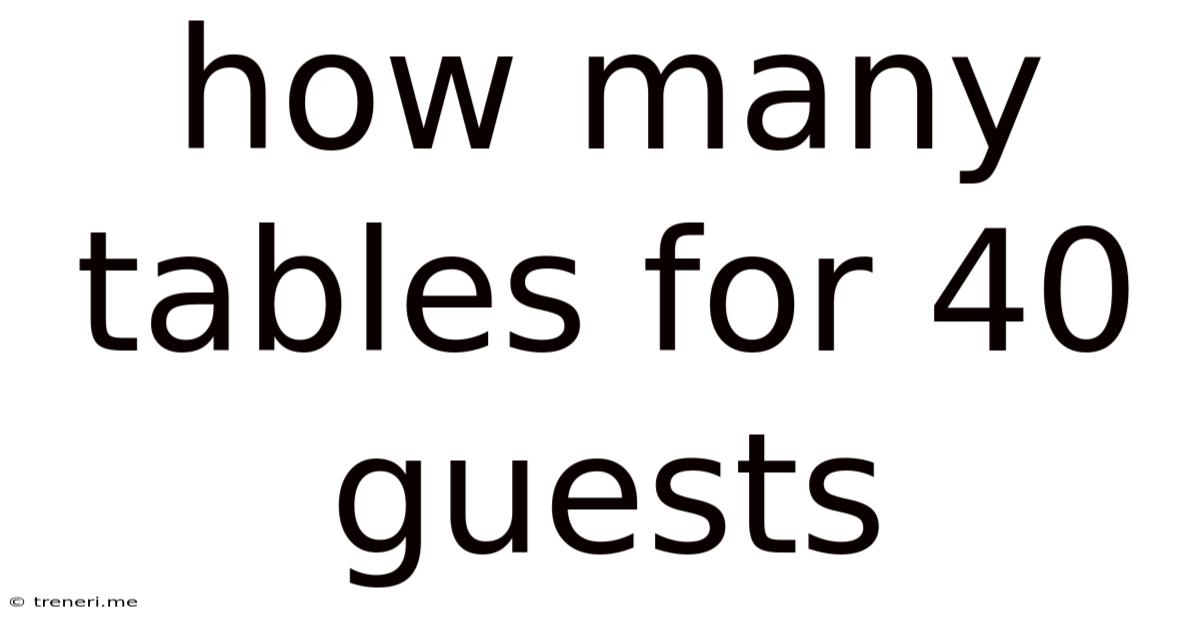 How Many Tables For 40 Guests