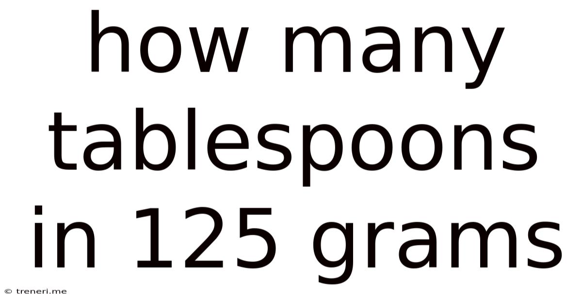 How Many Tablespoons In 125 Grams