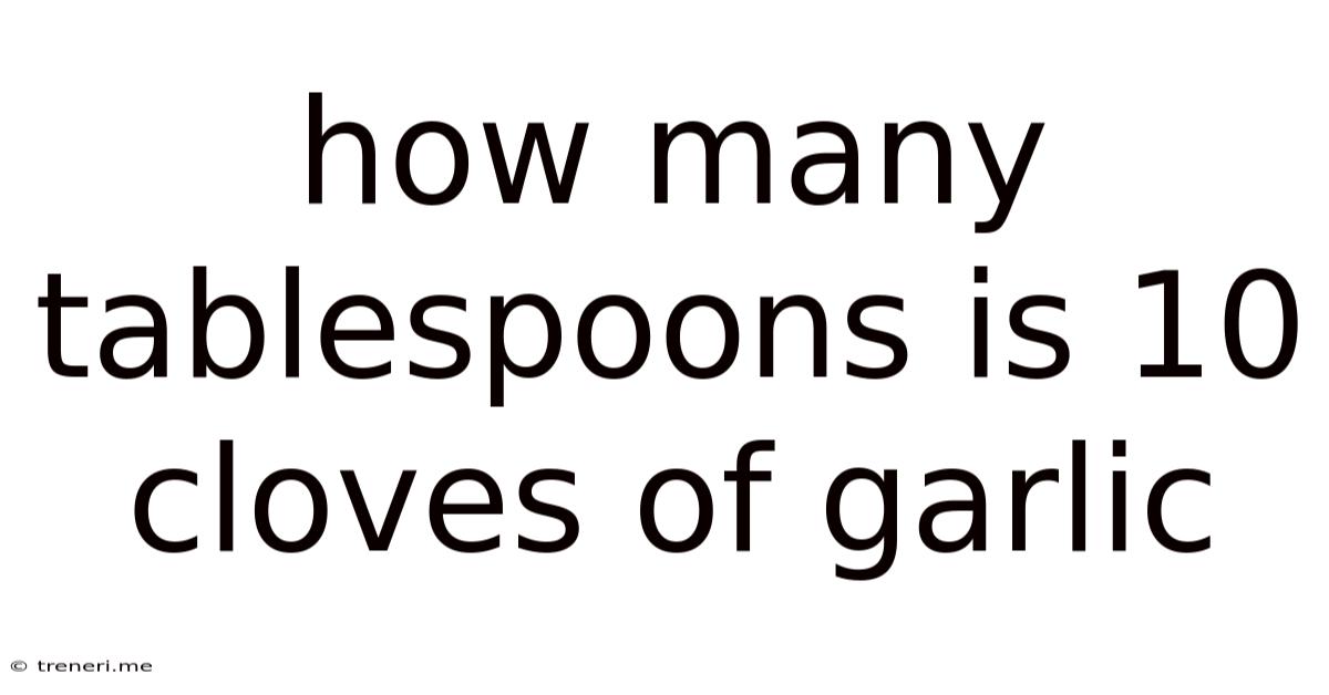 How Many Tablespoons Is 10 Cloves Of Garlic