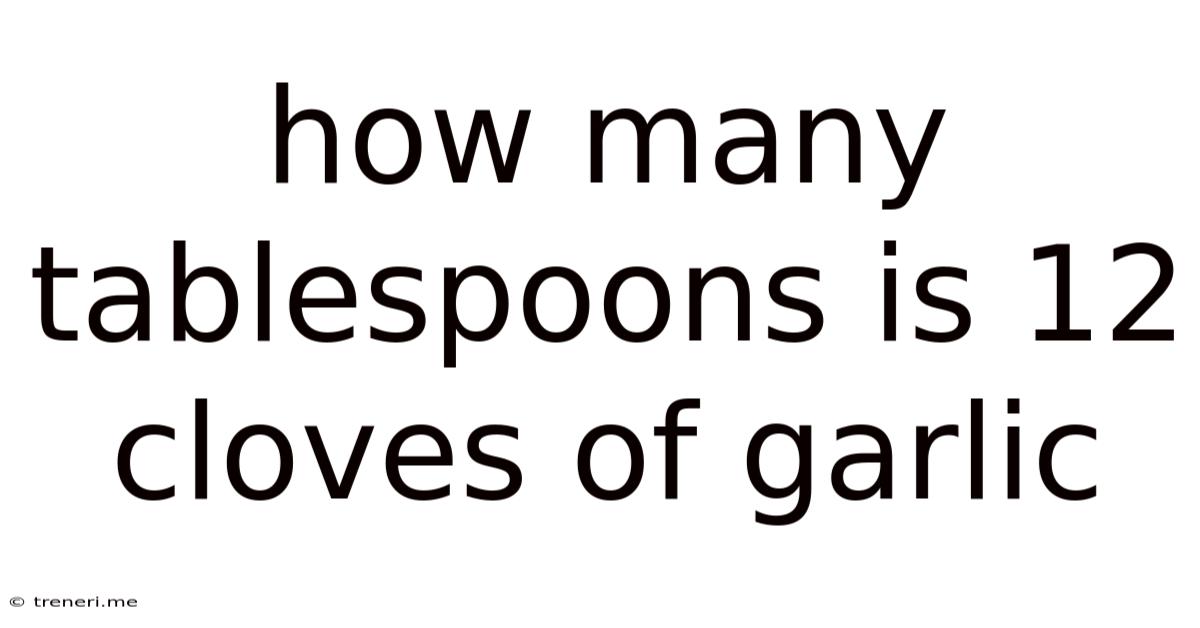 How Many Tablespoons Is 12 Cloves Of Garlic