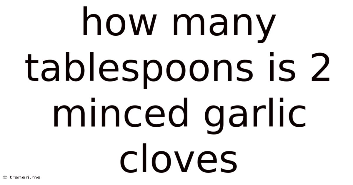 How Many Tablespoons Is 2 Minced Garlic Cloves